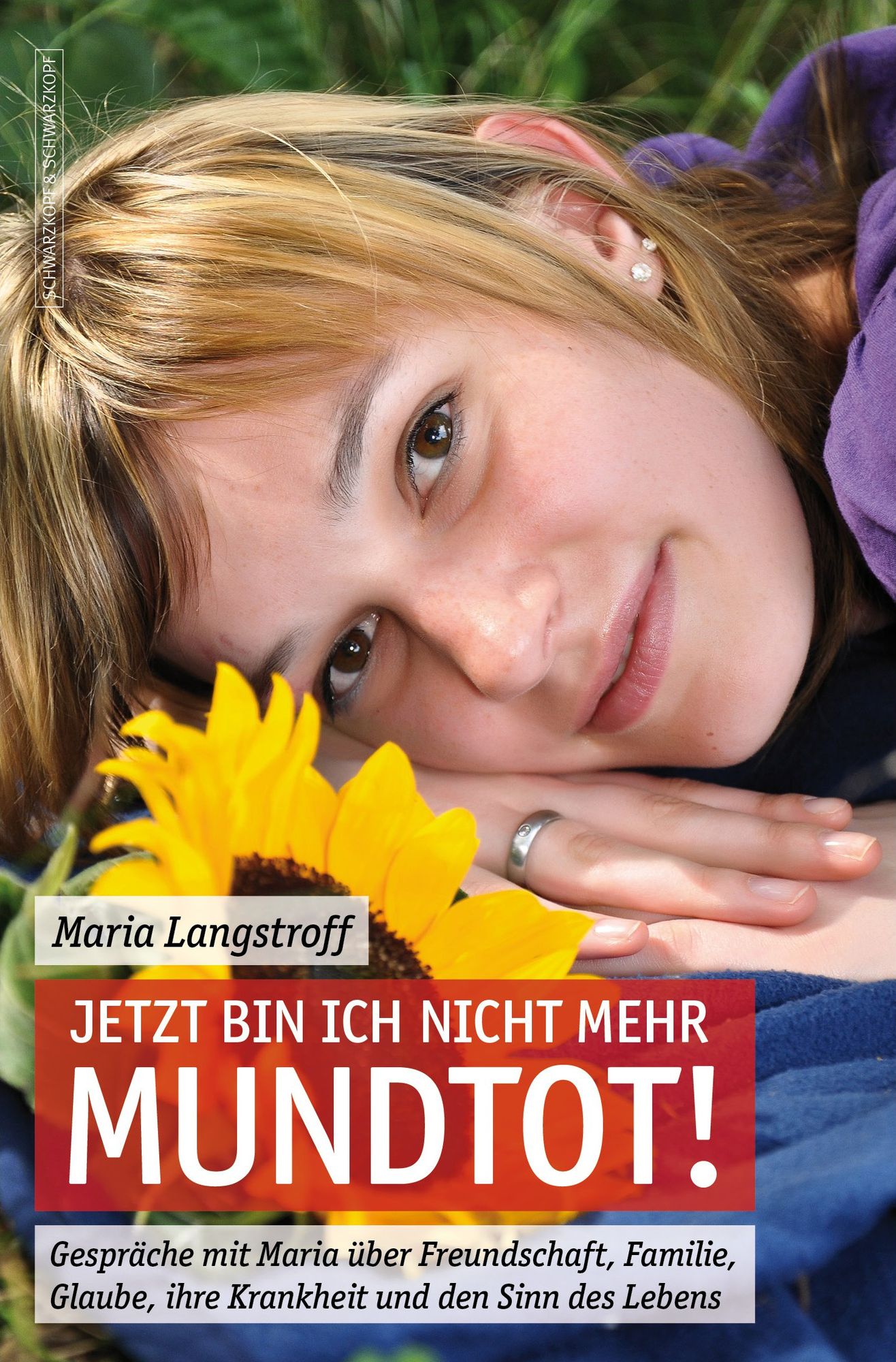 Jetzt bin ich nicht mehr mundtot!: Gespräche mit Maria über Freundschaft, Familie, Glaube, ihre Krankheit und den Sinn des Lebens