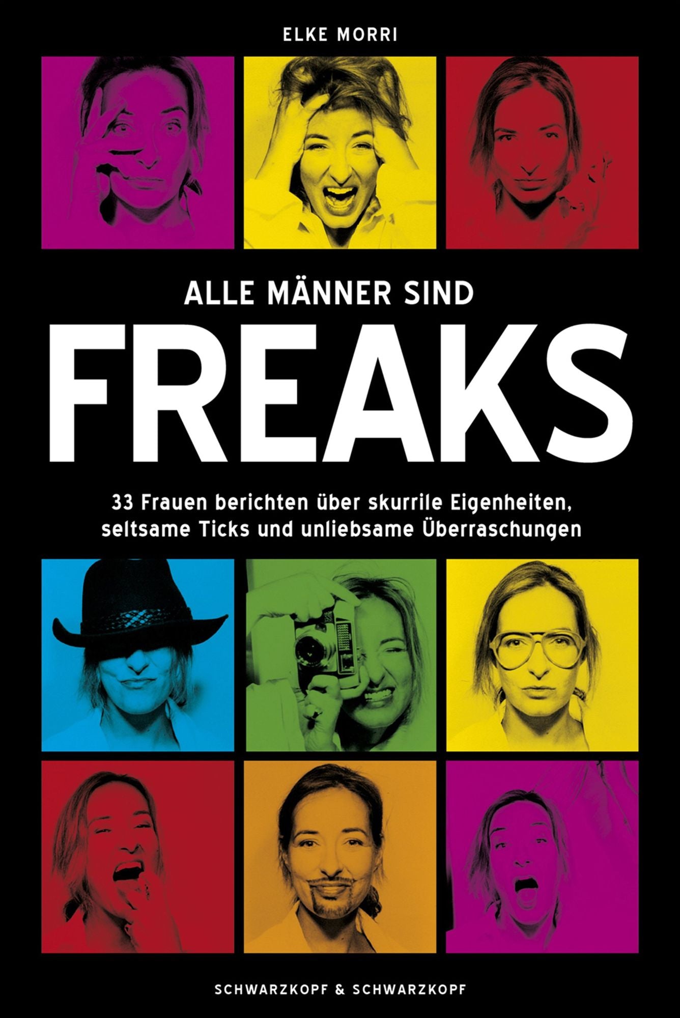 Alle Männer sind Freaks: 33 Frauen berichten über skurrile Eigenheiten, seltsame Ticks und unliebsame Überraschungen