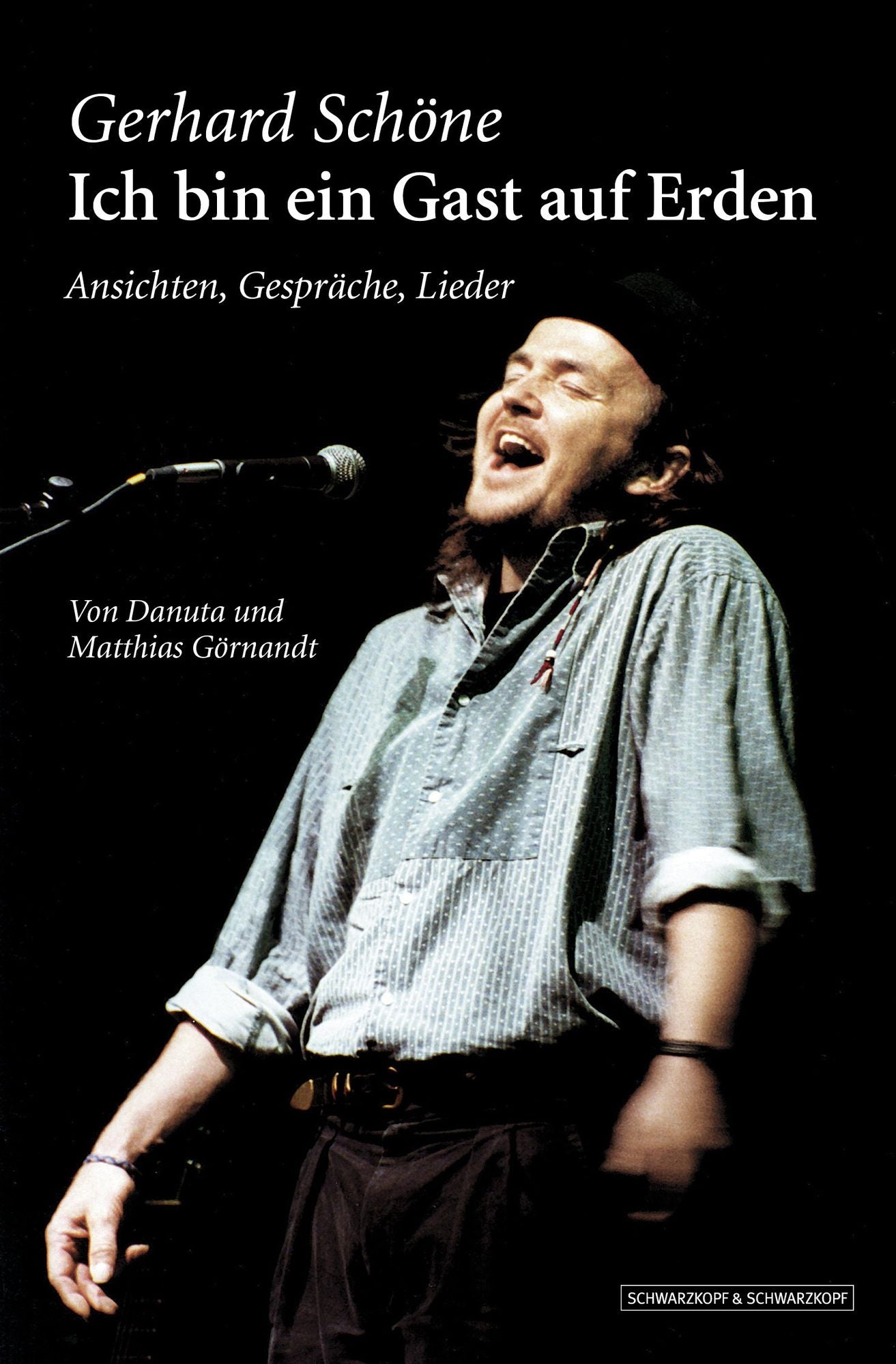 Gerhard Schöne: Ich bin ein Gast auf Erden: Ansichten, Gespräche, Lieder