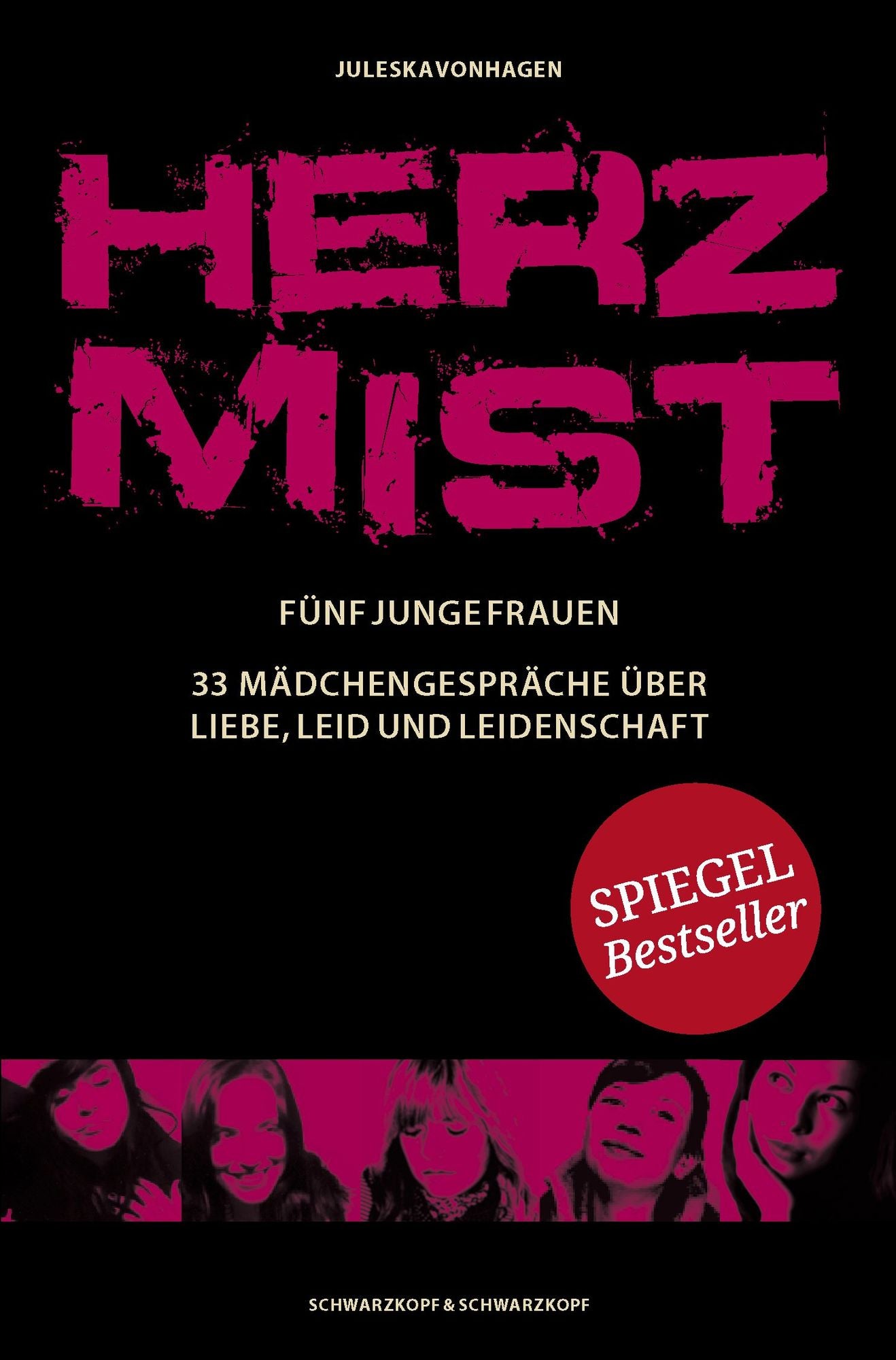 Herzmist: Fünf junge Frauen. 33 Mädchengespräche über Liebe, Leid und Leidenschaft