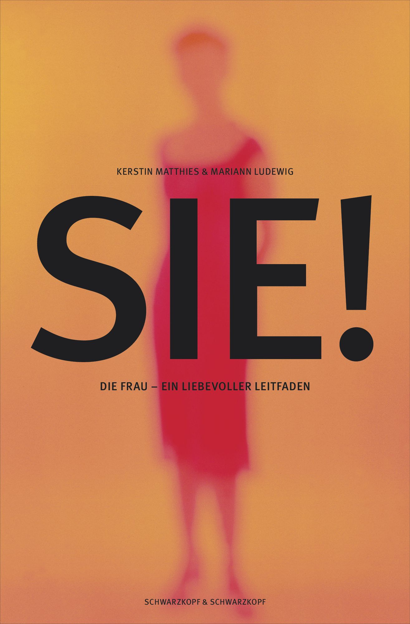 Sie! - Die Frau: Ein liebevoller Leitfaden