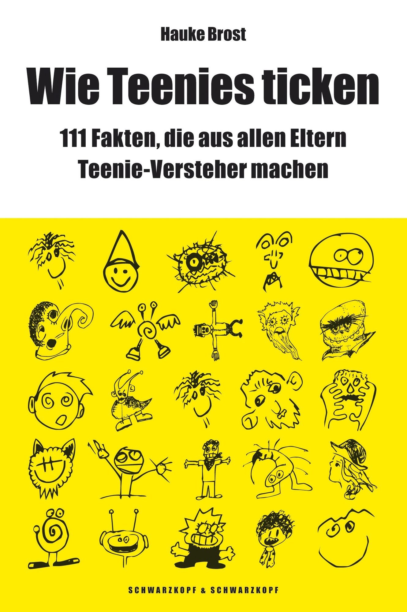 Wie Teenies ticken: 111 Fakten, die aus allen Eltern Teenie-Versteher machen