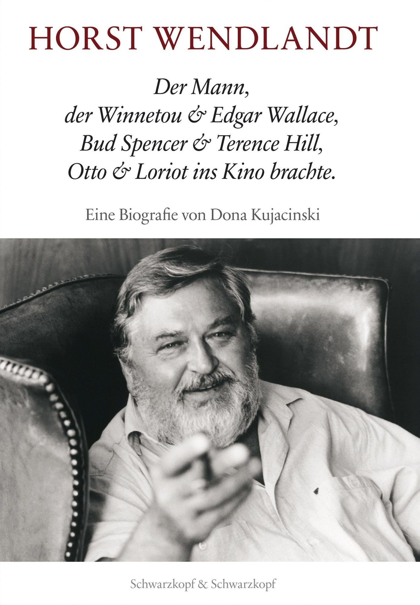 Horst Wendlandt: Der Mann, der Winnetou & Edgar Wallace, Bud Spencer & Terence Hill, Otto & Loriot ins Kino brachte. Eine Biografie