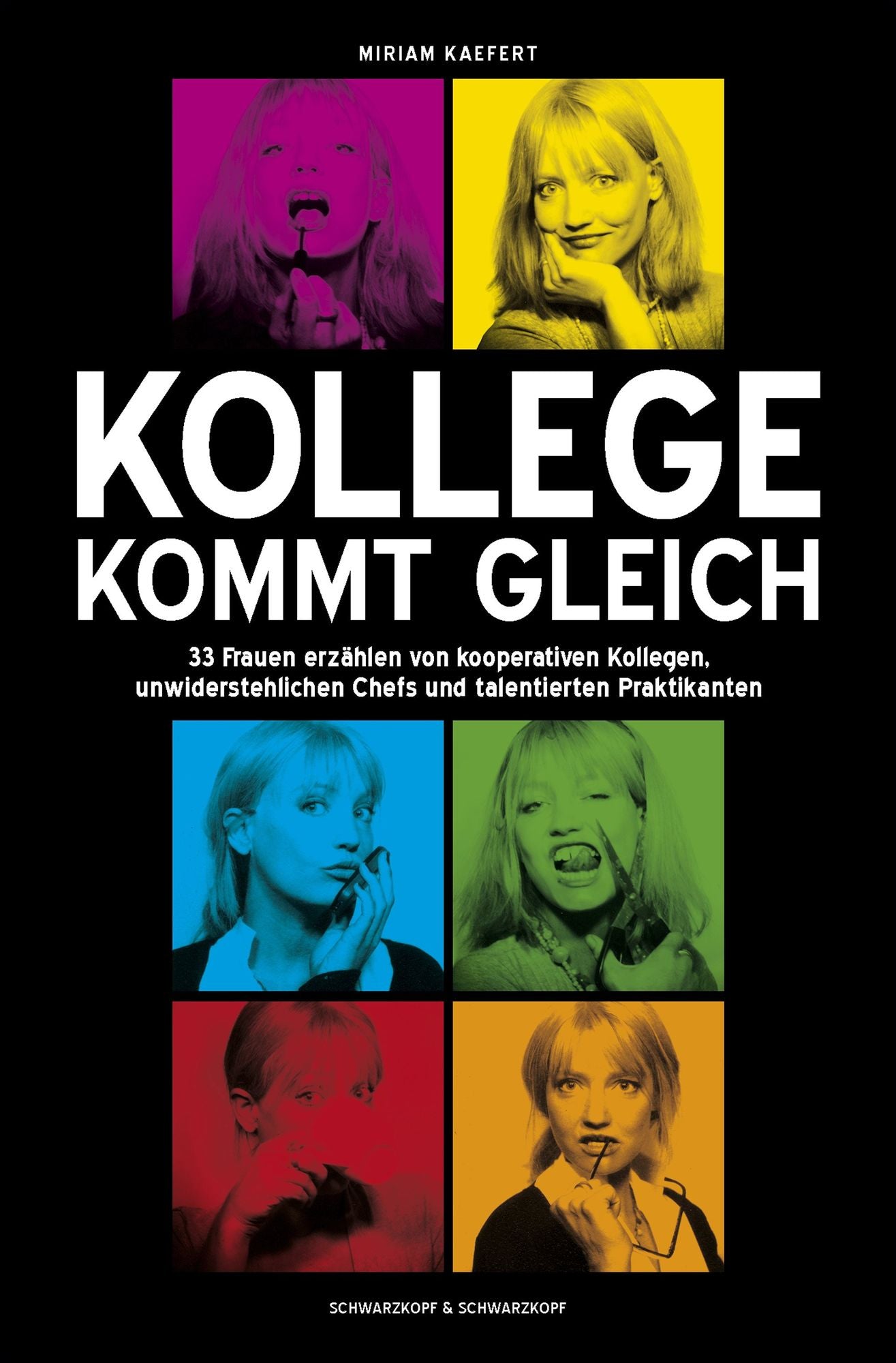Kollege kommt gleich: 33 Frauen erzählen von kooperativen Kollegen, unwiderstehlichen Chefs und talentierten Praktikanten