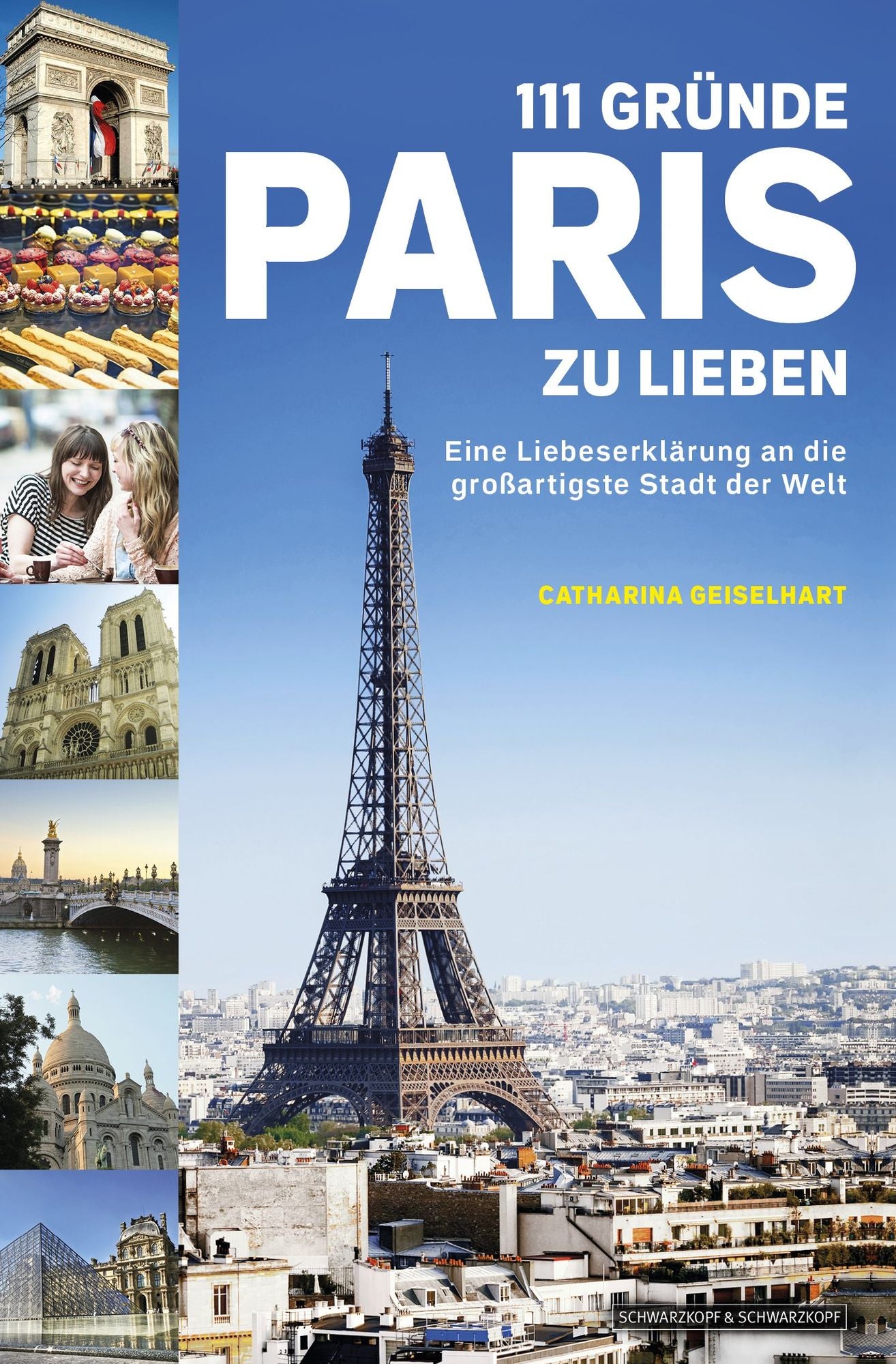 111 Gründe, Paris zu lieben: Eine Liebeserklärung an die großartigste Stadt der Welt