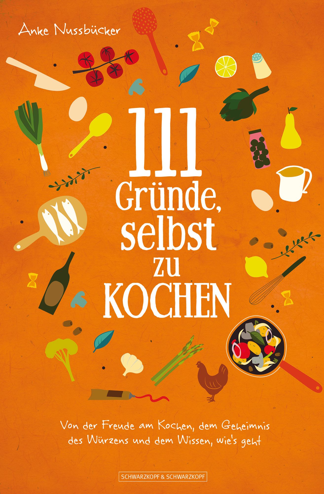 111 Gründe, selbst zu kochen: Von der Freude am Kochen, dem Geheimnis des Würzens und dem Wissen, wie's geht