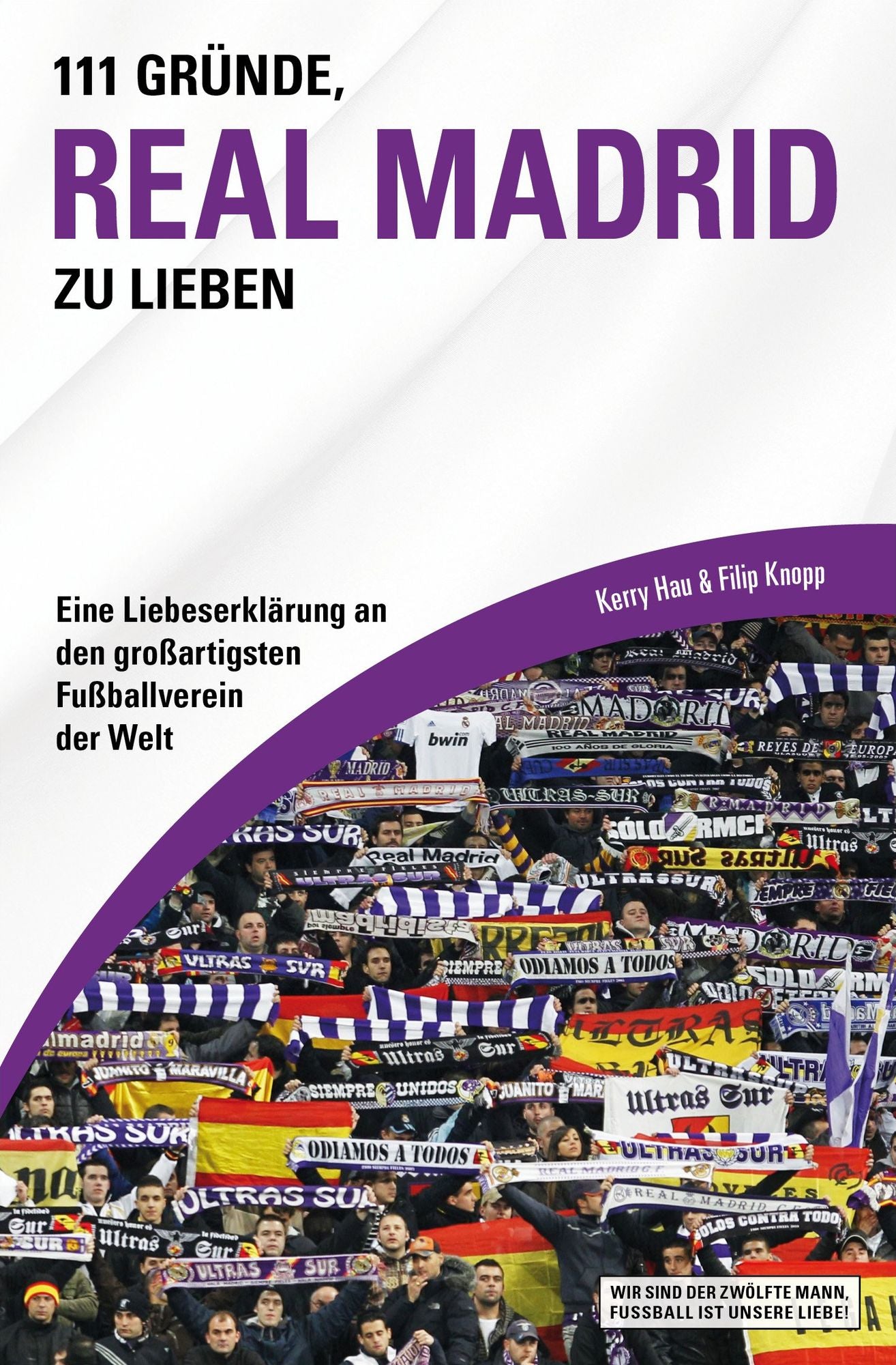 111 Gründe, Real Madrid zu lieben: Eine Liebeserklärung an den großartigsten Fußballverein der Welt