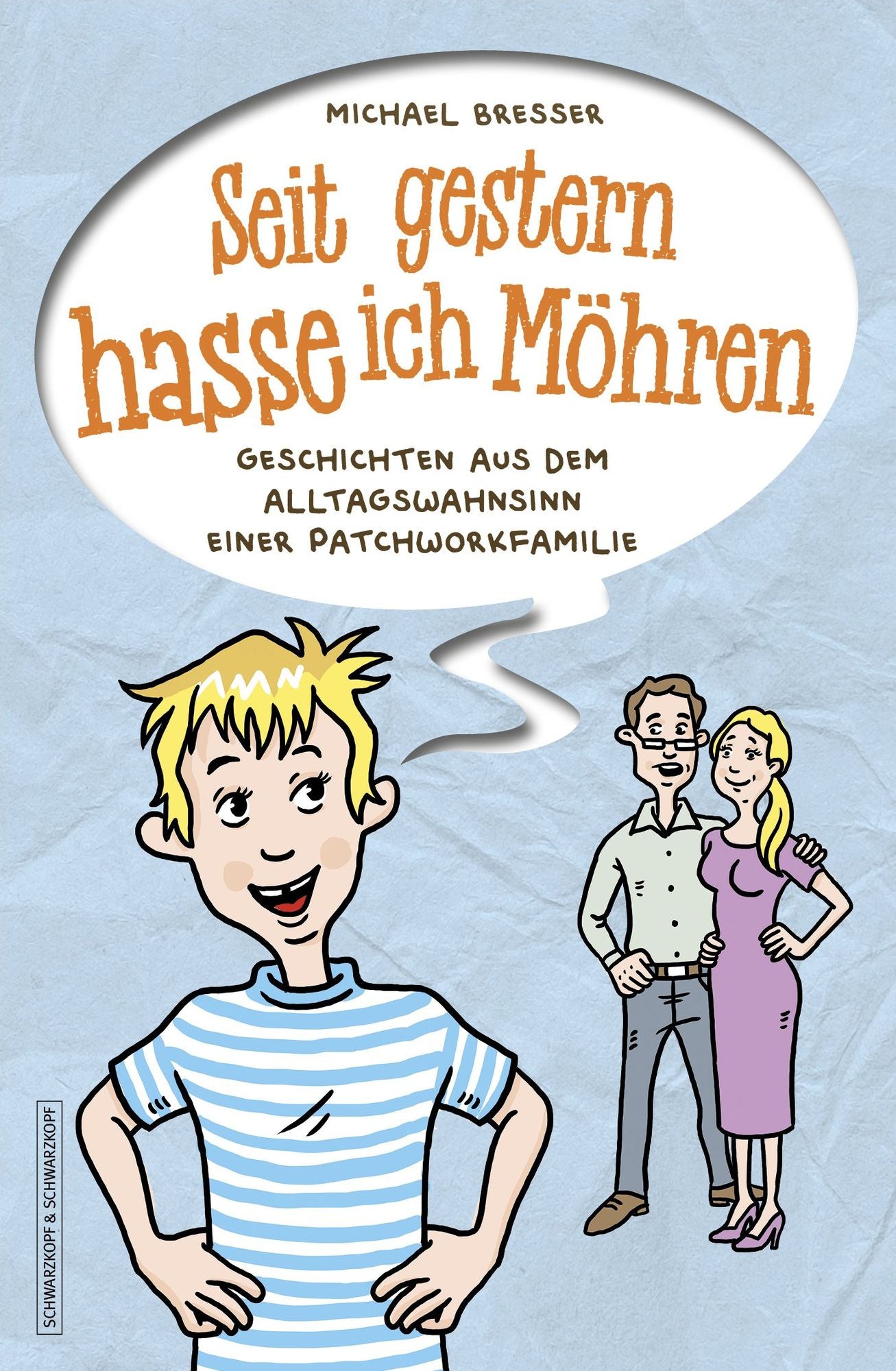 Seit gestern hasse ich Möhren: Geschichten aus dem Alltagswahnsinn einer Patchworkfamilie