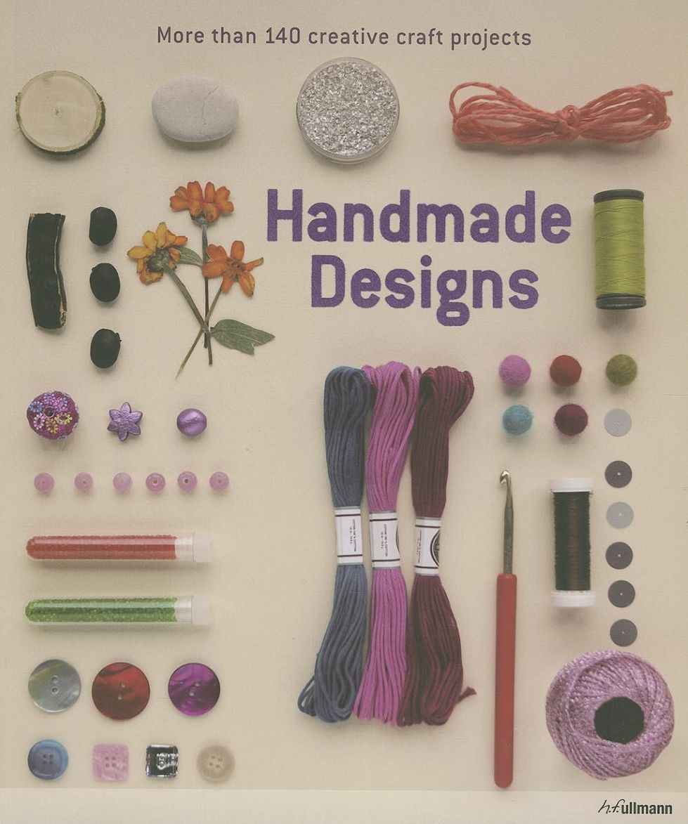 Handmade Designs: More than 140 trendy craft ideasby 15 young designers