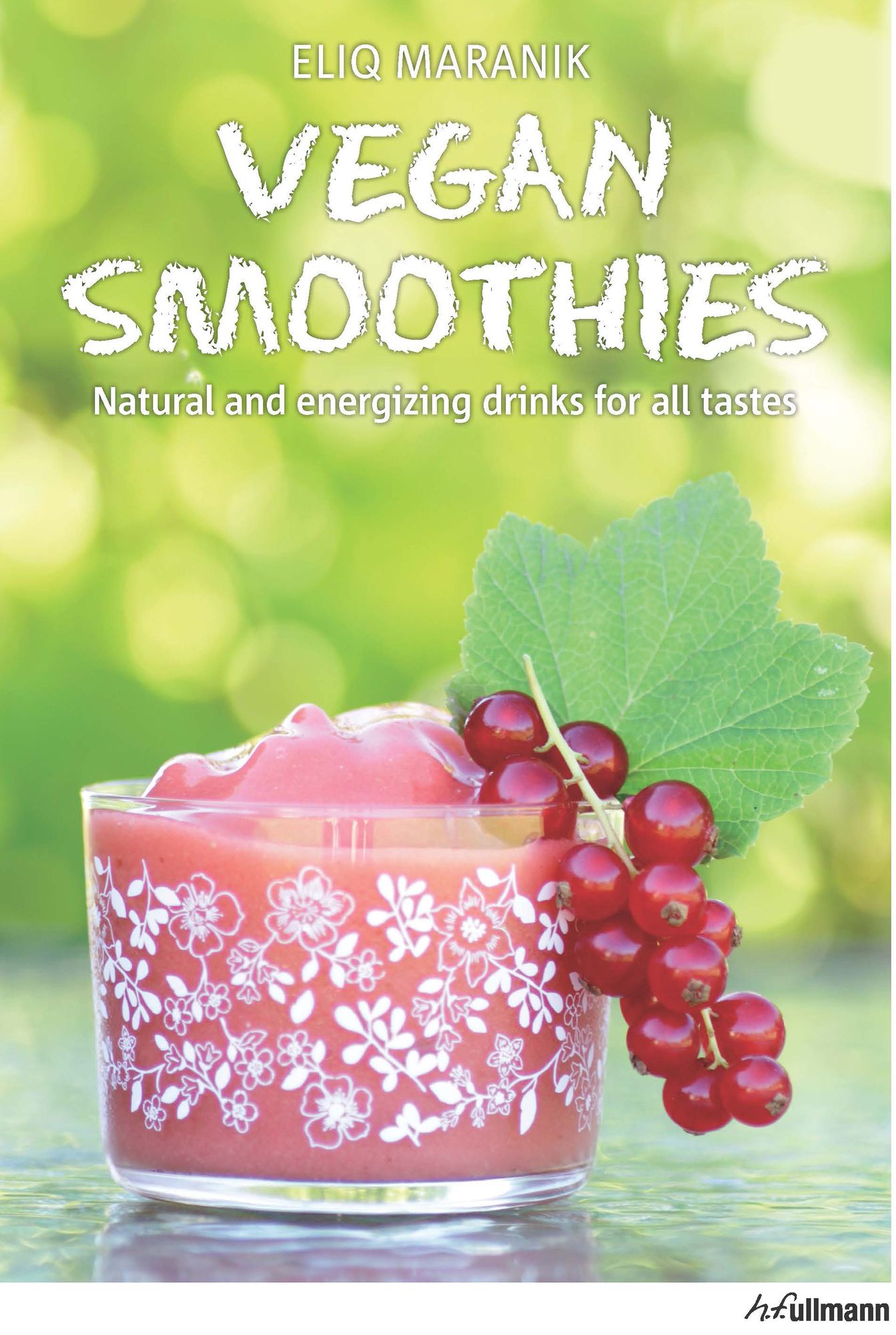 Vegan Smoothies: Natural And Energizing Drinks For All Tastes