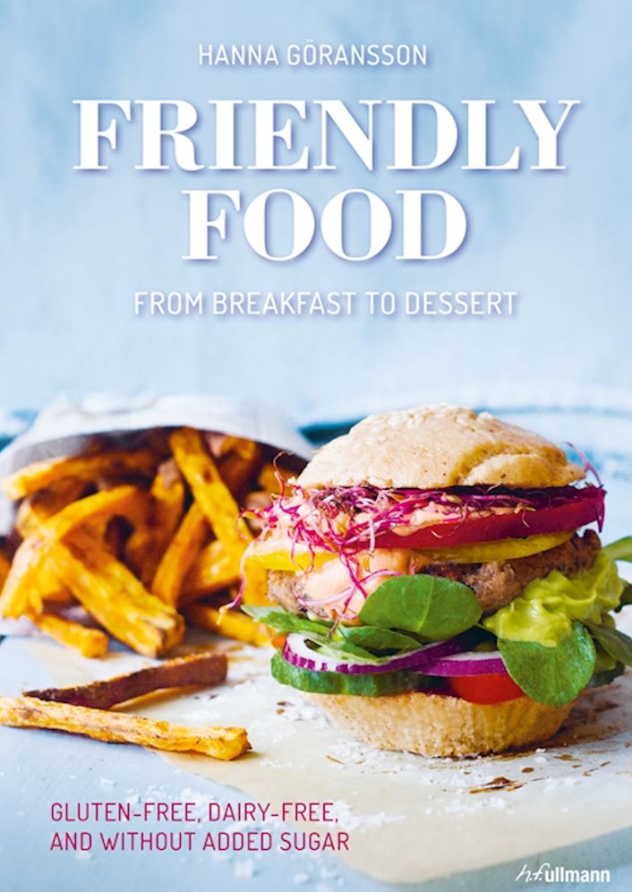 Friendly Food from Breakfast to Dessert: Gluten-Free, Dairy-Free and Sugar-Free