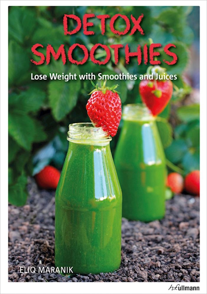 Detox Smoothies: Lose Weight with Smoothies and Juices
