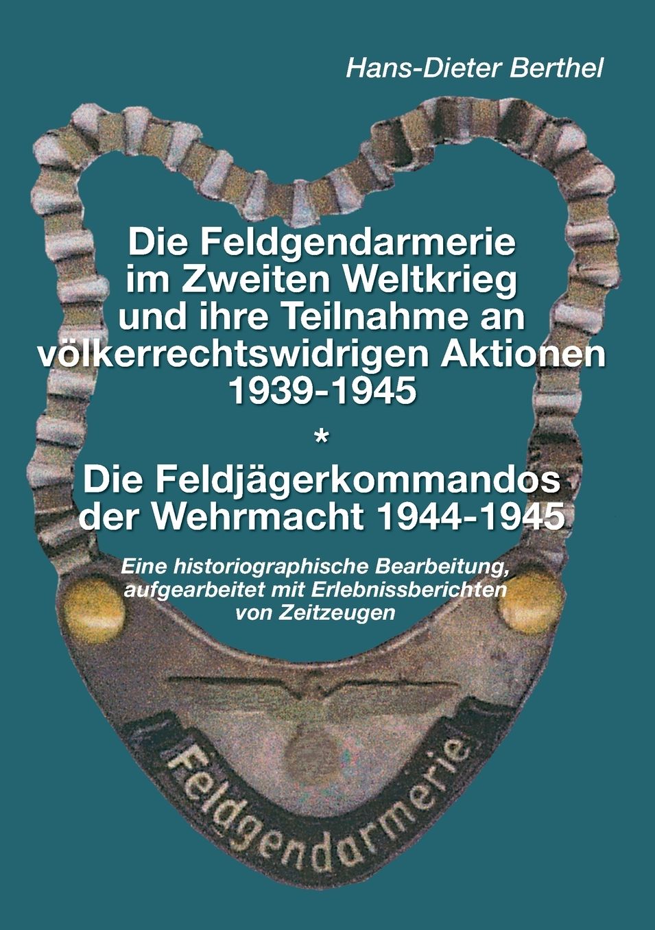 Die Feldgendarmerie Im Zweiten Weltkrieg Und Ihre Teilnahme an Volkerrechtswidrigen Aktionen1939-1945