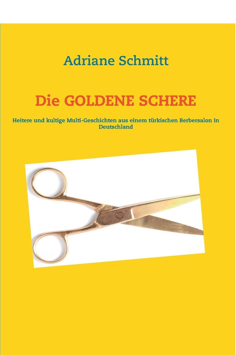 Die GOLDENE SCHERE: Heitere und kultige Geschichten über einen türkischen Berbersalon in Deutschland