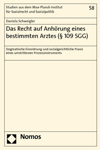 Das Recht auf Anhorung eines bestimmten Arztes ( 109 SGG): Dogmatische Einordnung und sozialgerichtliche Praxis eines umstrittenen Prozessinstruments