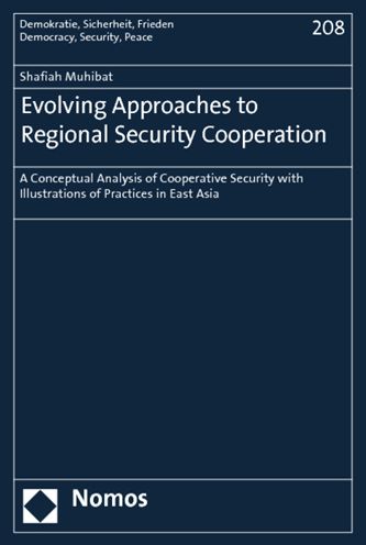 Evolving Approaches to Regional Security Cooperation: A Conceptual Analysis of Cooperative Security with Illustrations of Practices in East Asia