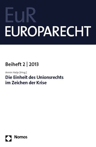 Die Einheit des Unionsrechts im Zeichen der Krise: Europarecht Beiheft 2 - 2013
