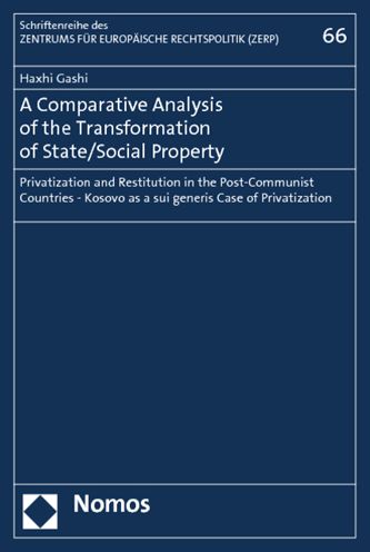 A Comparative Analysis of the Transformation of State/Social Property: Privatization and Restitution in the Post-Communist Countries - Kosovo as a sui generis Case of Privatization