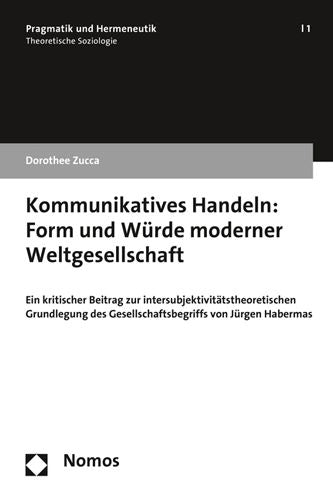 Kommunikatives Handeln: Form und Wurde moderner Weltgesellschaft: Ein kritischer Beitrag zur intersubjektivitatstheoretischen Grundlegung des Gesellschaftsbegriffs von Jurgen Habermas