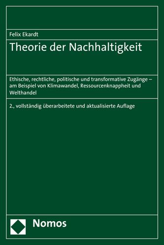 Theorie der Nachhaltigkeit: Ethische, rechtliche, politische und transformative Zugange - am Beispiel von Klimawandel, Ressourcenknappheit und Welthandel
