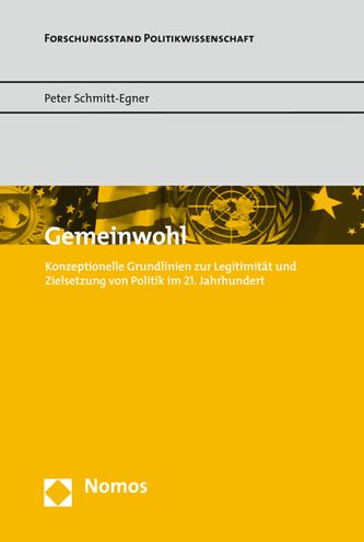 Gemeinwohl: Konzeptionelle Grundlinien zur Legitimitat und Zielsetzung von Politik im 21. Jahrhundert