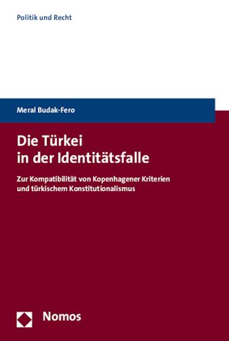 Die Turkei in der Identitatsfalle: Zur Kompatibilitat von Kopenhagener Kriterien und turkischem Konstitutionalismus