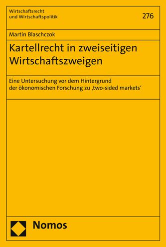 Kartellrecht in zweiseitigen Wirtschaftszweigen: Eine Untersuchung vor dem Hintergrund der okonomischen Forschung zu 'two-sided markets'