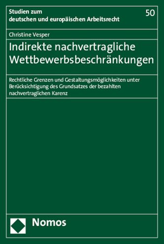 Indirekte nachvertragliche Wettbewerbsbeschrankungen: Rechtliche Grenzen und Gestaltungsmoglichkeiten unter Berucksichtigung des Grundsatzes der bezahlten nachvertraglichen Karenz