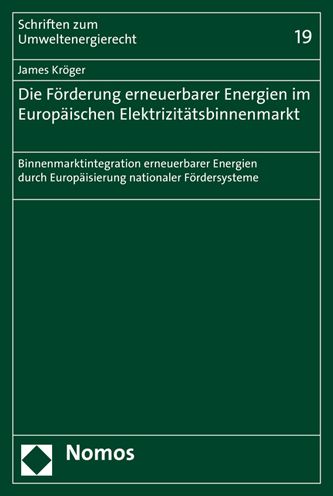 Die Forderung erneuerbarer Energien im Europaischen Elektrizitatsbinnenmarkt: Binnenmarktintegration erneuerbarer Energien durch Europaisierung nationaler Fordersysteme