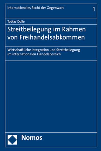 Streitbeilegung im Rahmen von Freihandelsabkommen: Wirtschaftliche Integration und Streitbeilegung im internationalen Handelsbereich