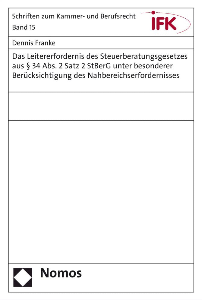 Das Leitererfordernis des Steuerberatungsgesetzes aus 34 Abs. 2 Satz 2 StBerG unter besonderer Berucksichtigung des Nahbereichserfordernisses