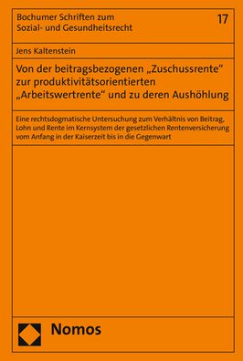 Von der beitragsbezogenen 'Zuschussrente' zur produktivitatsorientierten 'Arbeitswertrente' und zu deren Aushohlung: Eine rechtsdogmatische Untersuchung zum Verhaltnis von Beitrag, Lohn und Rente im Kernsystem der gesetzlichen Rentenversicherung vom Anfan