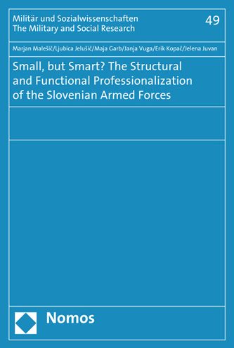 Small, but Smart? The Structural and Functional Professionalization of the Slovenian Armed Forces
