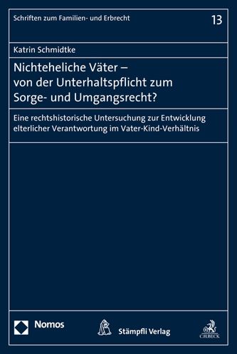 Nichteheliche Vater - von der Unterhaltspflicht zum Sorge- und Umgangsrecht?: Eine rechtshistorische Untersuchung zur Entwicklung elterlicher Verantwortung im Vater-Kind-Verhaltnis