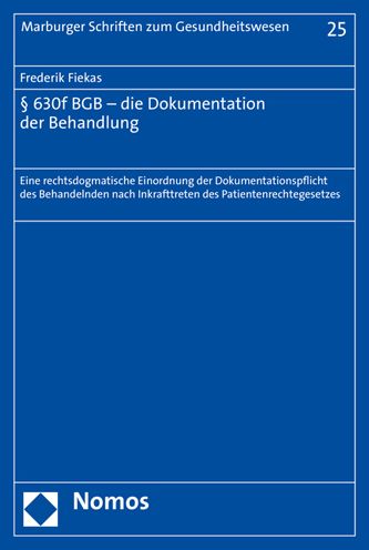 630f BGB - die Dokumentation der Behandlung: Eine rechtsdogmatische Einordnung der Dokumentationspflicht des Behandelnden nach Inkrafttreten des Patientenrechtegesetzes