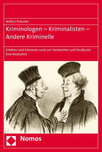 Kriminologen - Kriminalisten - Andere Kriminelle: Erlebtes und Erlesenes rund um Verbrechen und Strafjustiz