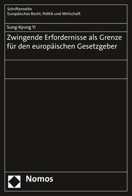 Zwingende Erfordernisse als Grenze fur den europaischen Gesetzgeber