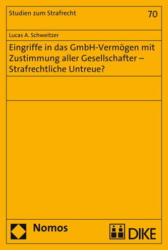 Eingriffe in das GmbH-Vermogen mit Zustimmung aller Gesellschafter - Strafrechtliche Untreue?: Strafrechtliche Untreue?