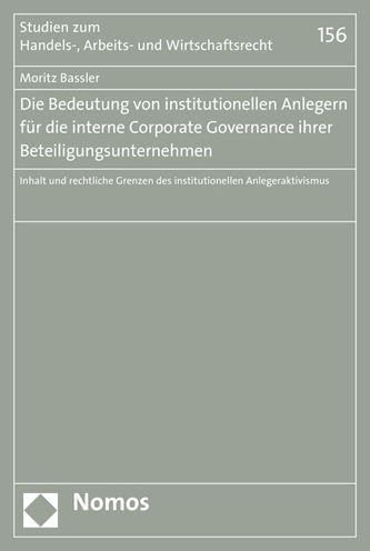 Die Bedeutung von institutionellen Anlegern fur die interne Corporate Governance ihrer Beteiligungsunternehmen: Inhalt und rechtliche Grenzen des institutionellen Anlegeraktivismus