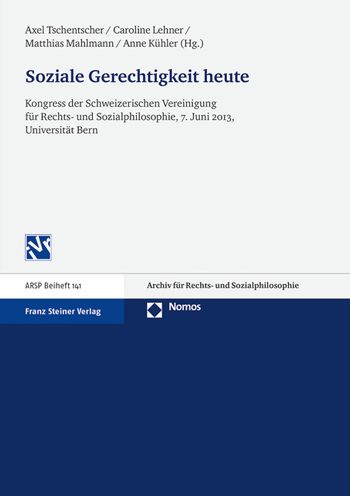 Soziale Gerechtigkeit heute: Kongress der Schweizerischen Vereinigung fur Rechts- und Sozialphilosophie, 7. Juni 2013, Universitat Bern
