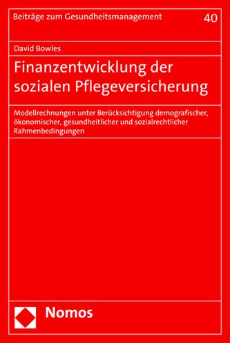 Finanzentwicklung der sozialen Pflegeversicherung: Modellrechnungen unter Berucksichtigung demografischer, okonomischer, gesundheitlicher und sozialrechtlicher Rahmenbedingungen