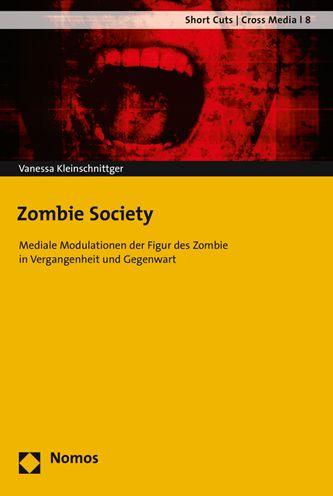 Zombie Society: Mediale Modulationen der Figur des Zombie in Vergangenheit und Gegenwart