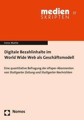 Digitale Bezahlinhalte im World Wide Web als Geschaftsmodell: Eine quantitative Befragung der ePaper-Abonnenten von Stuttgarter Zeitung und Stuttgarter Nachrichten