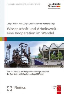 Wissenschaft und Arbeitswelt - eine Kooperation im Wandel: Zum 40. Jubilaum des Kooperationsvertrags zwischen der Ruhr-Universitat Bochum und der IG Metall