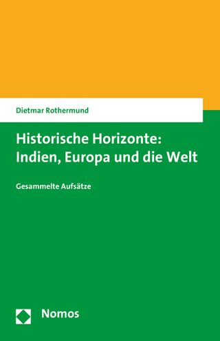 Historische Horizonte: Indien, Europa und die Welt: Gesammelte Aufsatze