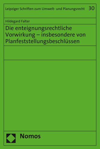 Die enteignungsrechtliche Vorwirkung - insbesondere von Planfeststellungsbeschlussen