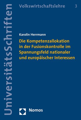 Die Kompetenzallokation in der Fusionskontrolle im Spannungsfeld nationaler und europaischer Interessen
