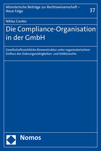Die Compliance-Organisation in der GmbH: Gesellschaftsrechtliche Binnenstruktur unter organisatorischem Einfluss des Ordnungswidrigkeiten- und Deliktsrechts