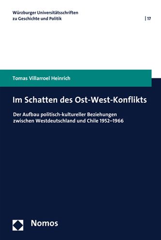 Im Schatten des Ost-West-Konflikts: Der Aufbau politisch-kultureller Beziehungen zwischen Westdeutschland und Chile 1952-1966