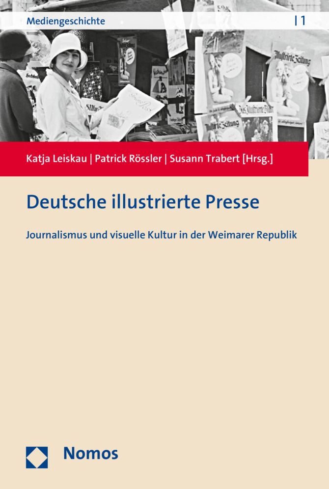 Deutsche illustrierte Presse: Journalismus und visuelle Kultur in der Weimarer Republik